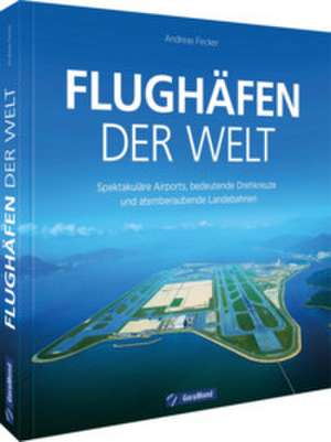 Flughäfen der Welt de Andreas Fecker