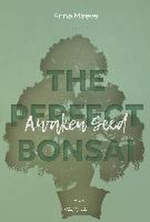 Awaken Seed (THE PERFECT BONSAI - Reihe 1) de Anna Maeve