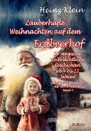 Zauberhafte Weihnachten auf dem Erdbeerhof - 24 magische weihnachtliche Geschichten ab 4 bis 12 Jahren - Geheimnisvoller Zauber auf dem Erdbeerhof Band 2 de Heinz Klein