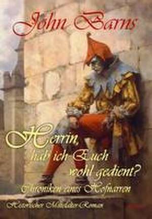 Herrin, hab ich Euch wohl gedient? - Chroniken eines Hofnarren - Historischer Mittelalter-Roman de John Barns