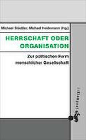 Herrschaft oder Organisation de Michael Städtler