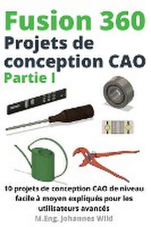 Fusion 360 | Projets de conception CAO Partie I de M. Eng. Johannes Wild