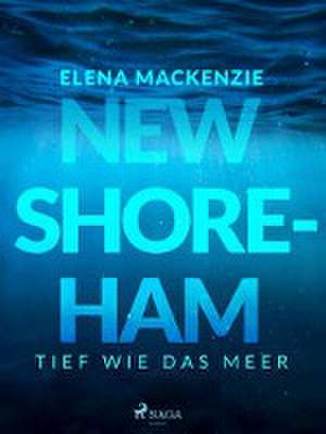 New Shoreham - Tief wie das Meer de Elena Mackenzie