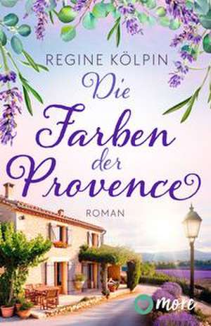 Die Farben der Provence de Regine Kölpin