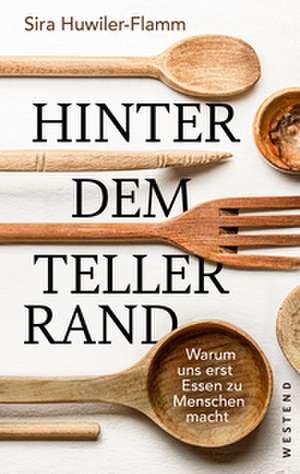Hinter dem Tellerrand de Sira Huwiler-Flamm