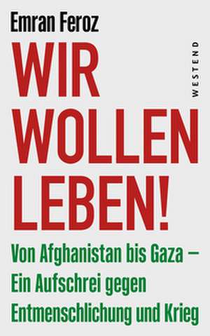 Wir wollen leben! de Emran Feroz