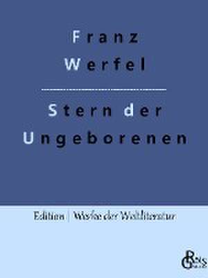 Stern der Ungeborenen de Franz Werfel