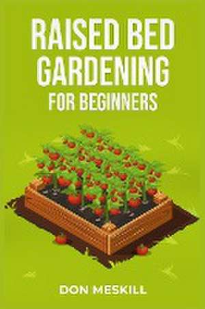 RAISED BED GARDENING FOR BEGINNERS de Don Meskill