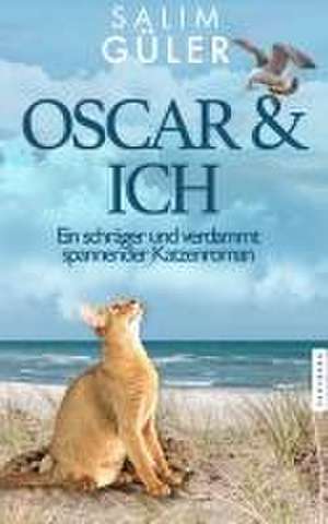 OSCAR & ICH - Ein schräger und verdammt spannender Katzenroman de Salim Güler