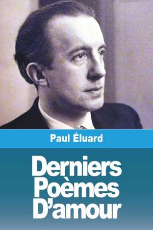 Derniers Poèmes D'amour de Paul Éluard