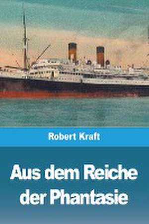 Kraft, R: Aus dem Reiche der Phantasie