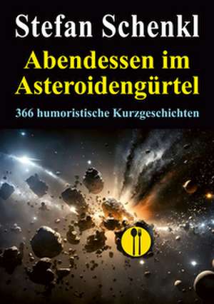 Abendessen im Asteroidengürtel de Stefan Schenkl