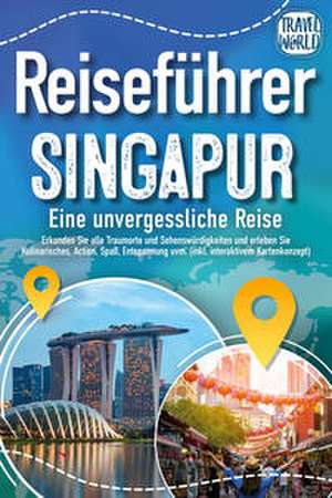 Reiseführer Singapur - Eine unvergessliche Reise: Erkunden Sie alle Traumorte und Sehenswürdigkeiten und erleben Sie Kulinarisches, Action, Spaß, Entspannung uvm. (inkl. interaktivem Kartenkonzept) de Travel World