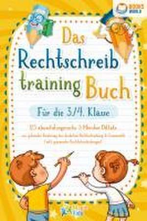 Das Rechtschreibtraining Buch für die 3./4. Klasse: 123 abwechslungsreiche 5 Minuten Diktate zur optimalen Förderung der deutschen Rechtschreibung und Grammatik (inkl. spannender Rechtschreibübungen) de Magic Kids