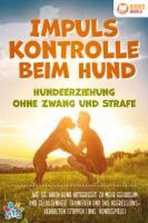 Impulskontrolle beim Hund - Hundeerziehung ohne Zwang und Strafe: Wie Sie Ihren Hund artgerecht zu mehr Gehorsam und Gelassenheit trainieren und das Aggressionsverhalten stoppen (inkl. Hundespiele) de My Pets