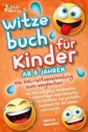 Witzebuch ab 6 Jahren - Die XXL - Witzesammlung zum Weglachen: Die 500 lustigsten Kinderwitze, Scherzfragen und Flachwitze für Erstleser. Das perfekte Geschenk für die Schule und Freunde de Marcus Niemann