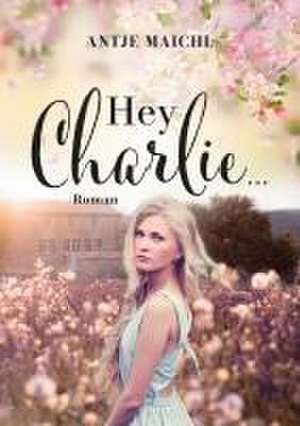 Hey Charlie... de Antje Maichl