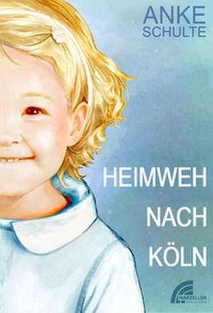 Heimweh nach Köln de Anke Schulte
