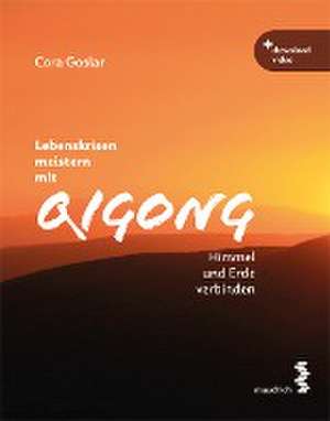 Lebenskrisen meistern mit Qigong de Cora Goslar