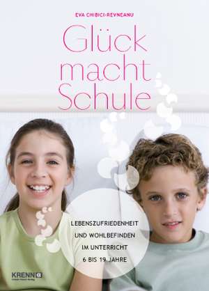 Glück macht Schule de Eva-Maria Chibici-Revneau