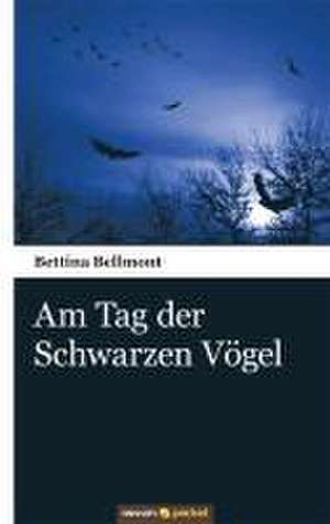 Am Tag der Schwarzen Vögel de Bettina Bellmont