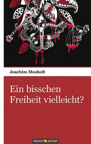 Ein bisschen Freiheit vielleicht? de Joachim Musholt