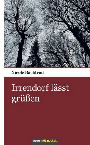 Irrendorf lässt grüßen de Nicole Bachtrod