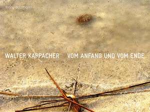 Vom Anfang und vom Ende de Walter Kappacher