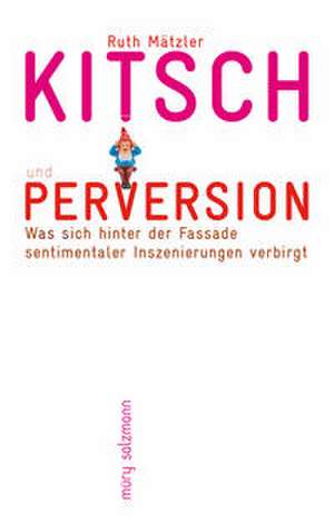 Kitsch und Perversion de Ruth Mätzler