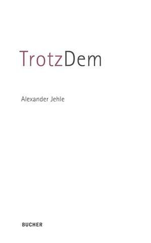 TrotzDem de Alexander Jehle