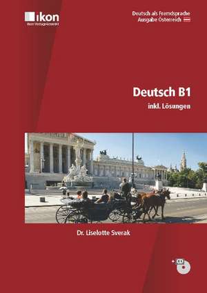 Deutsch B1 inkl. Lösungen und Audio-CD. Ausgabe Österreich de Liselotte Sverak