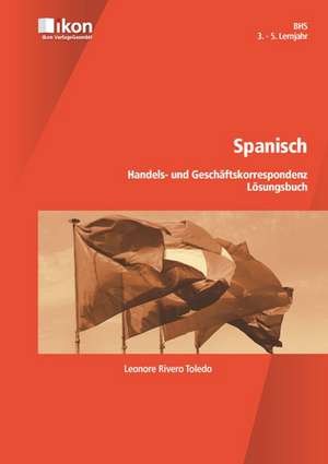 Spanisch - 3. - 5. Lernjahr BHS. Lösungsbuch de Leonore Rivero Toledo