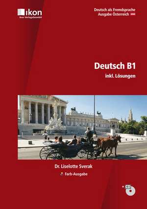 Deutsch B1 inkl. Audio-CD und Lösungen. Ausgabe Österreich - in Farbe de Liselotte Sverak