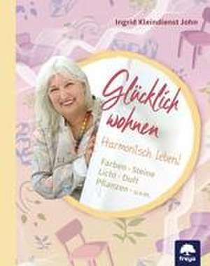 Glücklich wohnen de Ingrid Kleindienst-John