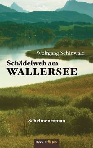 Schädelweh am Wallersee de Wolfgang Schinwald