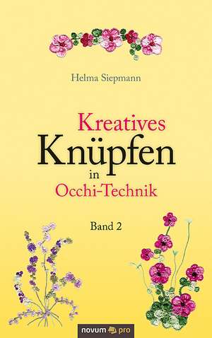 Kreatives Knüpfen in Occhi-Technik Band 2 de Helma Siepmann