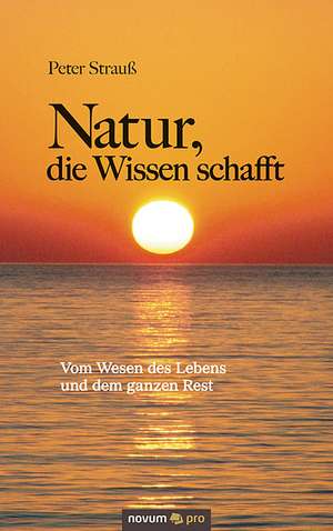 Natur, die Wissen schafft de Peter Strauß