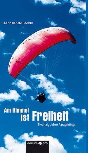 Am Himmel ist Freiheit de Karin Renate Bedbur