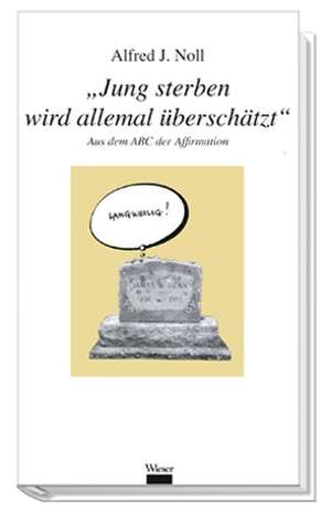 "Jung sterben wird allemal überschätzt" de Alfred J. Noll