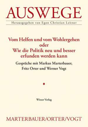 Vom Helfen und vom Wohlergehen oder Wie die Politik neu und besser erfunden werden kann de Egon Christian Leitner