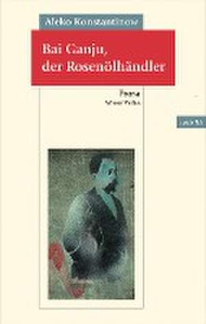 Bai Ganju, der Rosenölhändler de Aleko Konstantinow