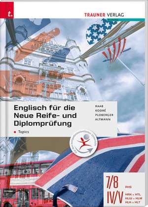 Englisch für die Neue Reife- und Diplomprüfung - Topics 7/8 AHS, IV-V HAK/HTL/HLW/HLM/HLK/HLT de Gabriele Raab