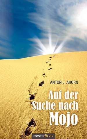 Auf der Suche nach Mojo de Anton J. Ahorn