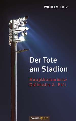 Der Tote am Stadion de Wilhelm Lutz