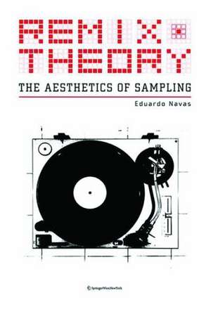 Remix Theory: The Aesthetics of Sampling de Eduardo Navas