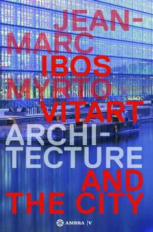 IBOS VITART. – Architecture and the City. Works and Projects 1990–2013 de Dominique Boudet