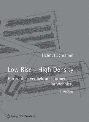 Low Rise - High Density: Horizontale Verdichtungsformen im Wohnbau de Helmut Schramm