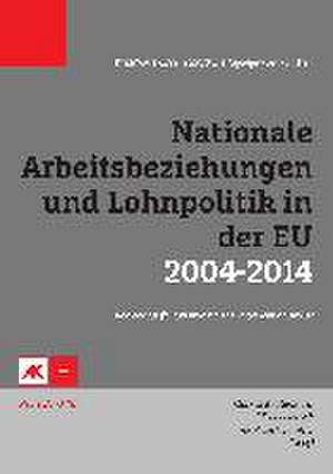 Nationale Arbeitsbeziehungen und Lohnpolitik in der EU 2004-2014 de Michael Mesch