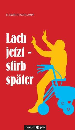 Lach Jetzt - Stirb Spater: En de Elisabeth Schlumpf