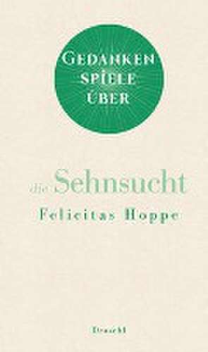 Gedankenspiele über die Sehnsucht de Felicitas Hoppe